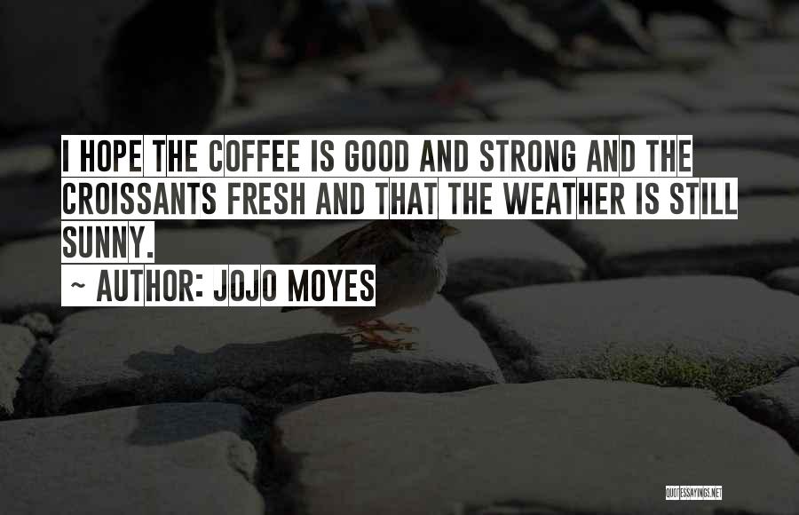 Good Sunny Weather Quotes By Jojo Moyes