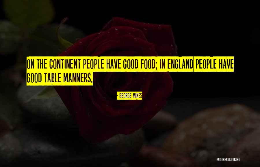 Good Table Manners Quotes By George Mikes