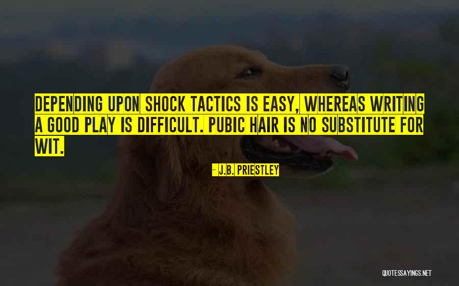 Good Tactics Quotes By J.B. Priestley Good Tactics Quotes By J.B. Priestley