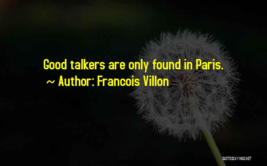 Good Talkers Quotes By Francois Villon