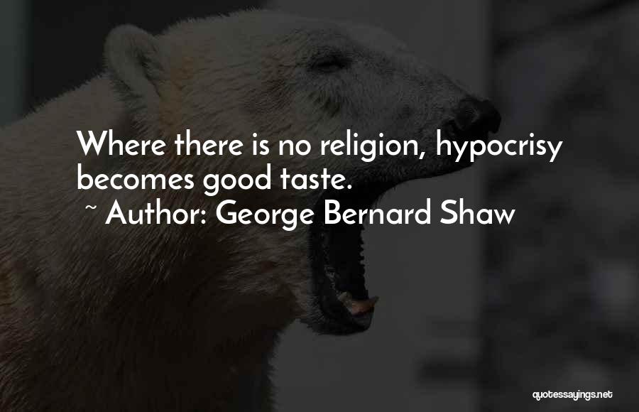 Good Taste Quotes By George Bernard Shaw