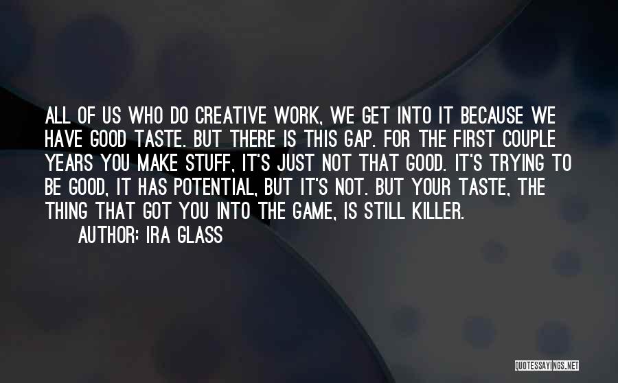 Good Taste Quotes By Ira Glass