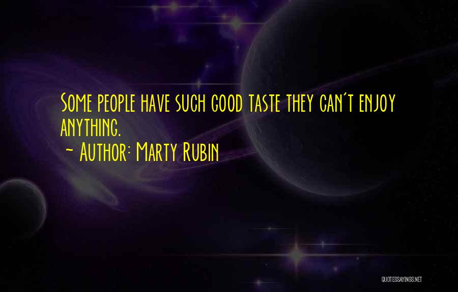 Good Taste Quotes By Marty Rubin