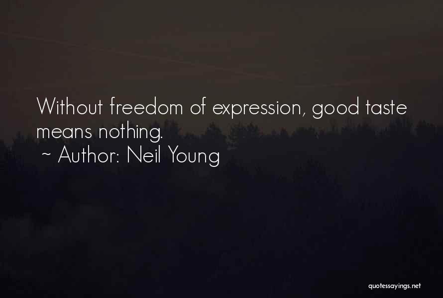 Good Taste Quotes By Neil Young