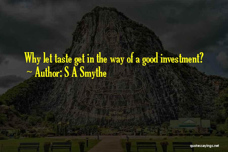 Good Taste Quotes By S A Smythe