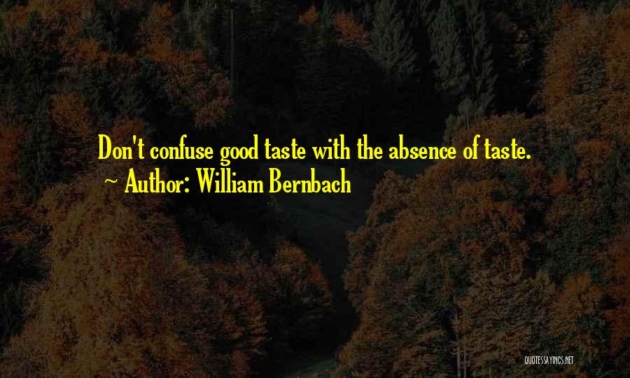 Good Taste Quotes By William Bernbach