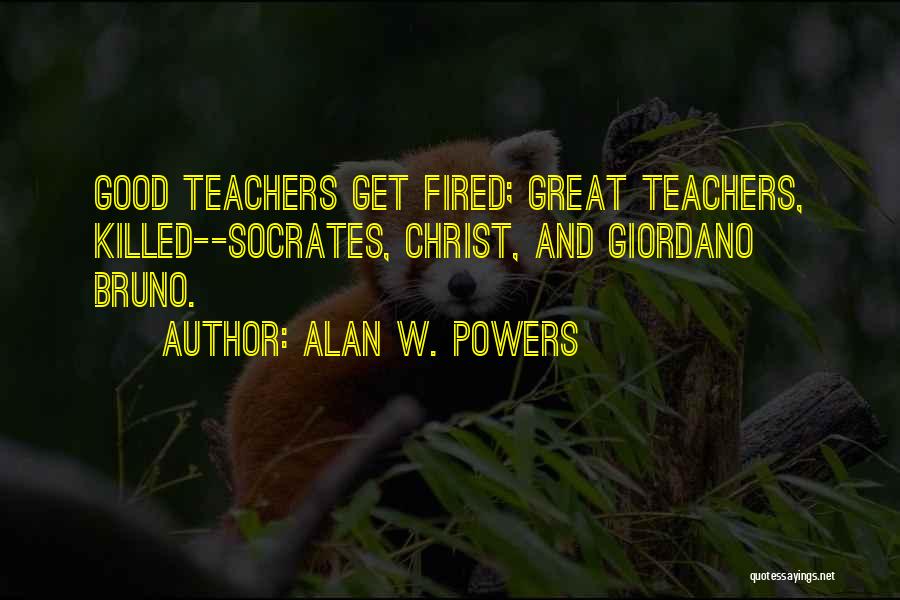Good Teachers Quotes By Alan W. Powers