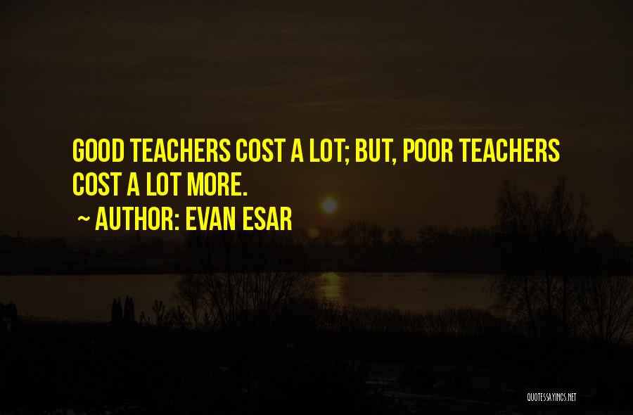 Good Teachers Quotes By Evan Esar