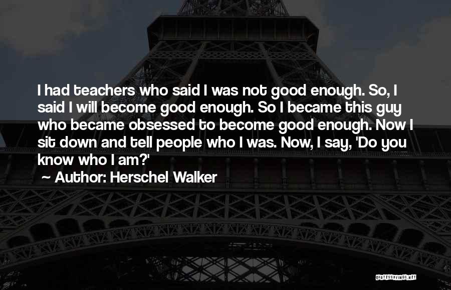 Good Teachers Quotes By Herschel Walker