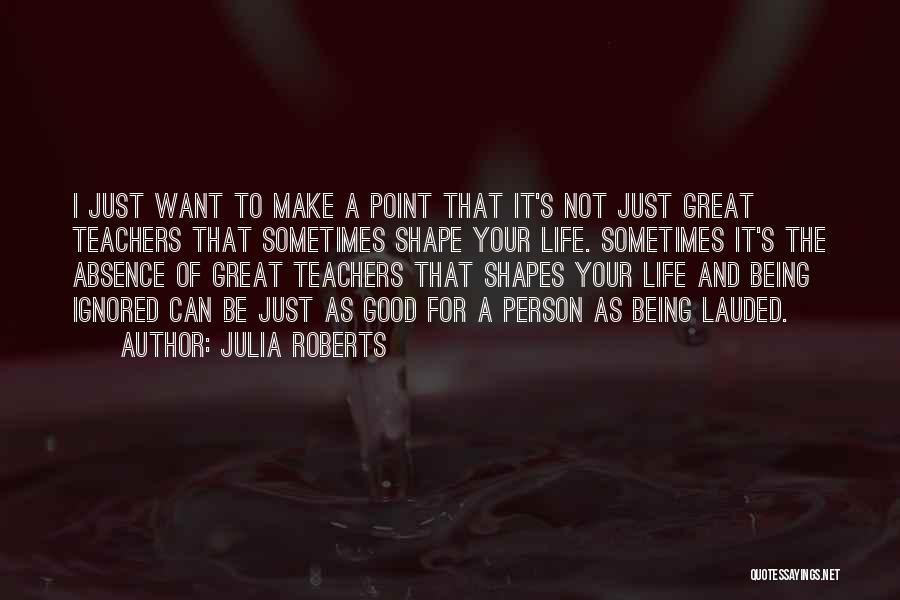 Good Teachers Quotes By Julia Roberts