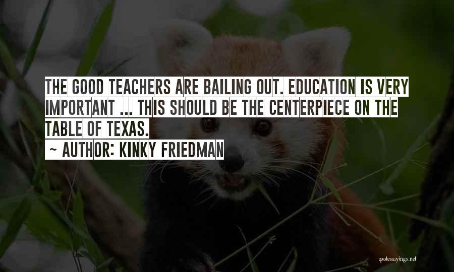 Good Teachers Quotes By Kinky Friedman
