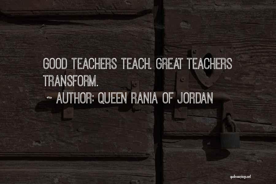 Good Teachers Quotes By Queen Rania Of Jordan