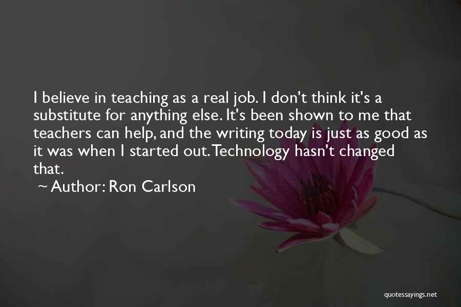 Good Teachers Quotes By Ron Carlson