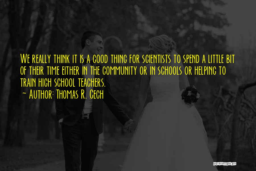 Good Teachers Quotes By Thomas R. Cech