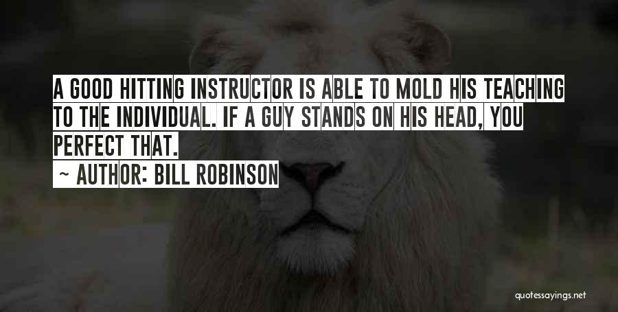 Good Teaching Quotes By Bill Robinson
