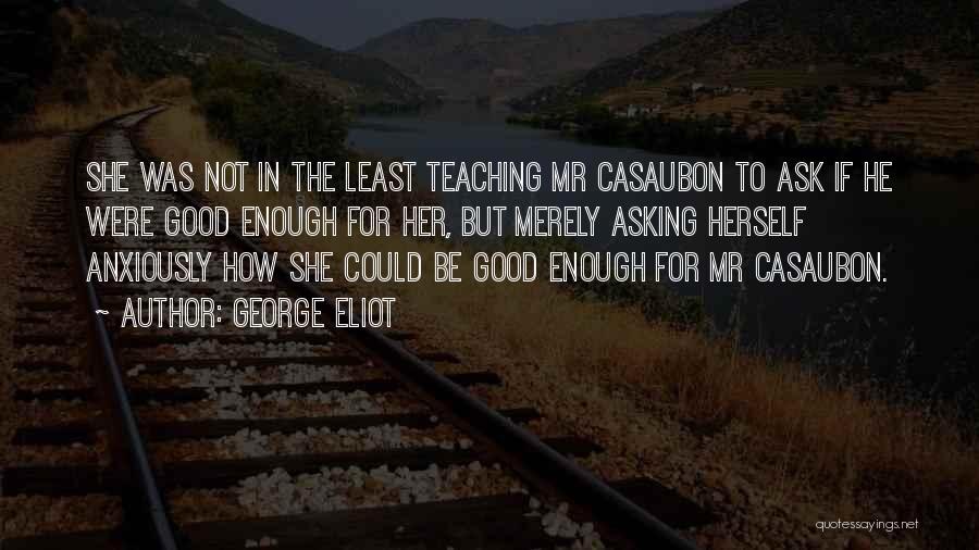 Good Teaching Quotes By George Eliot