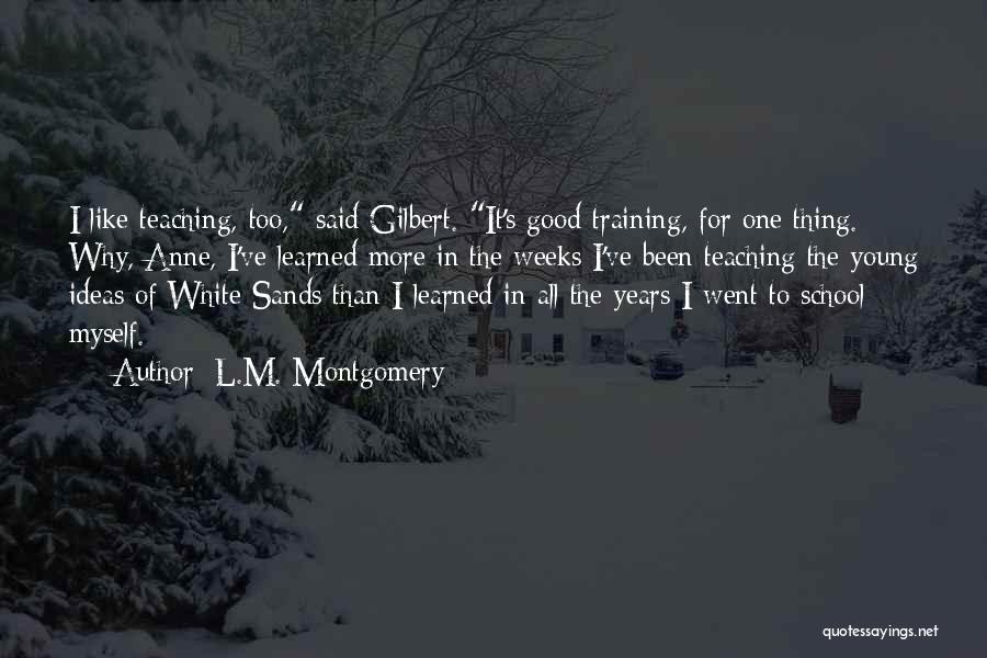 Good Teaching Quotes By L.M. Montgomery