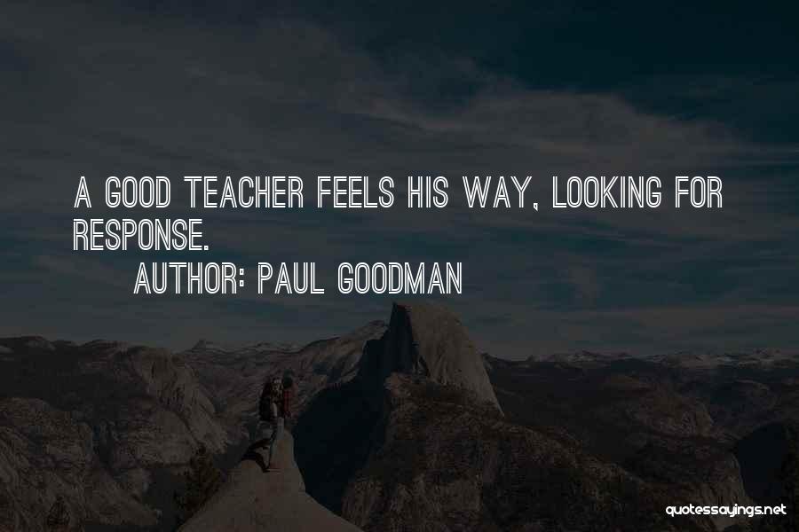 Good Teaching Quotes By Paul Goodman