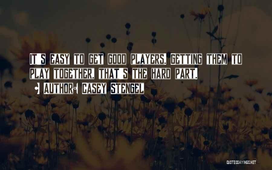 Good Team Player Quotes By Casey Stengel