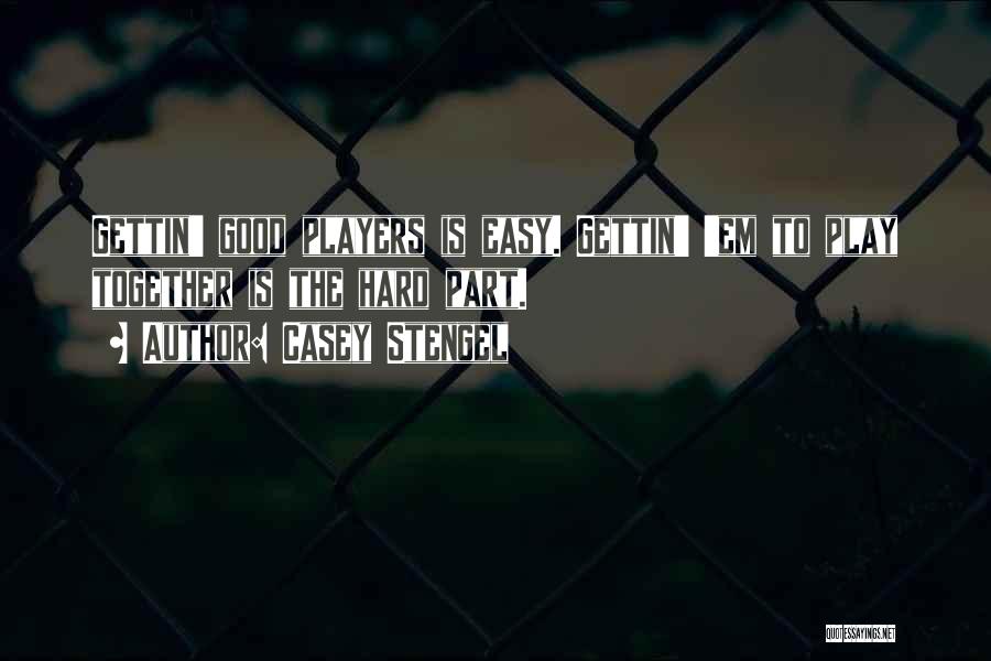 Good Team Player Quotes By Casey Stengel