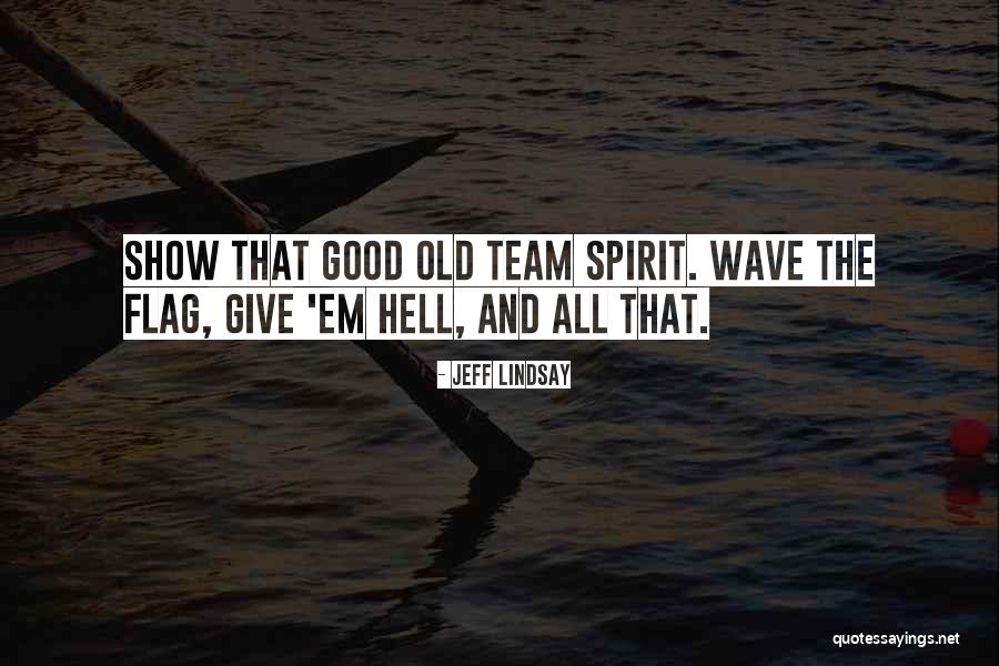 Good Team Quotes By Jeff Lindsay Good Team Quotes By Jeff Lindsay