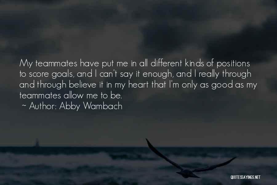 Good Teammates Quotes By Abby Wambach