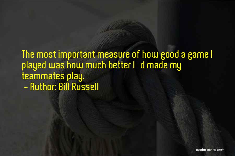 Good Teammates Quotes By Bill Russell