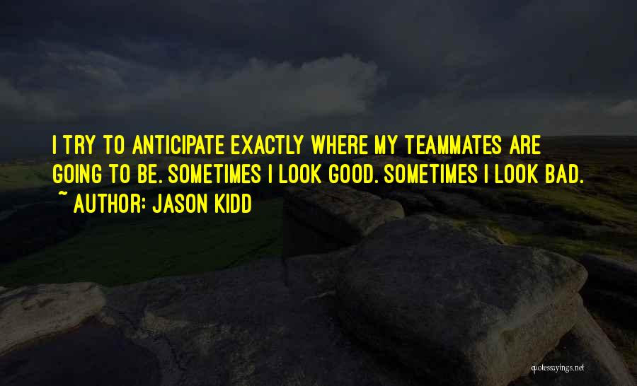 Good Teammates Quotes By Jason Kidd