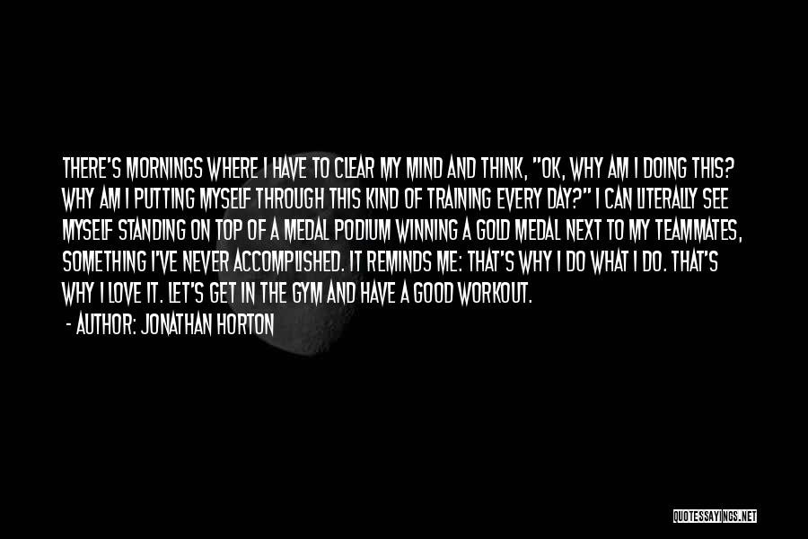 Good Teammates Quotes By Jonathan Horton