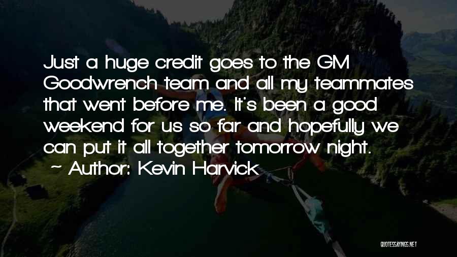 Good Teammates Quotes By Kevin Harvick