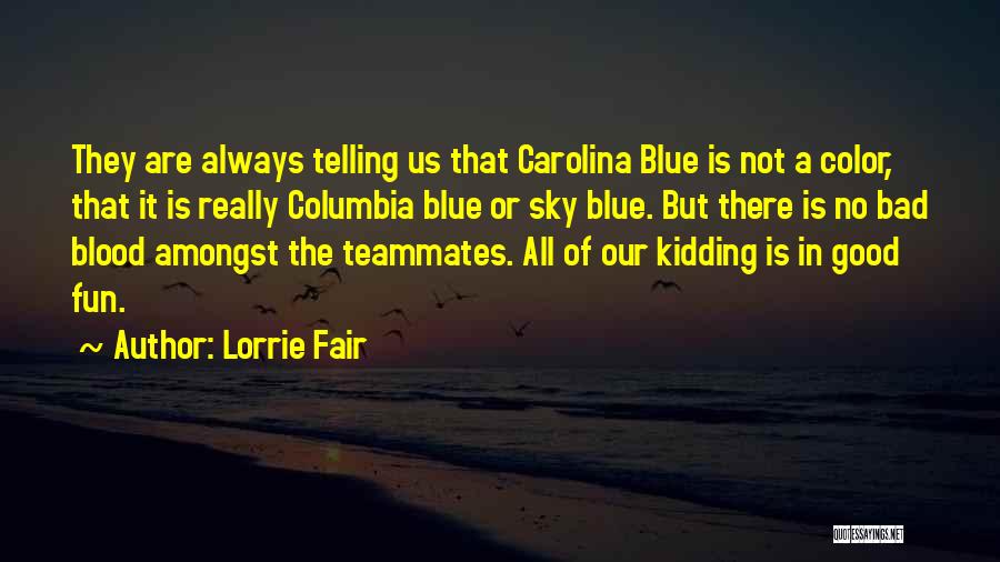 Good Teammates Quotes By Lorrie Fair