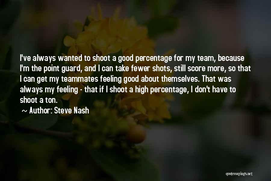 Good Teammates Quotes By Steve Nash