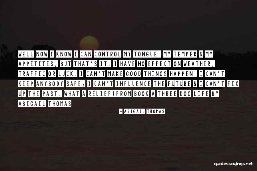 Good Temper Quotes By Abigail Thomas Good Temper Quotes By Abigail Thomas