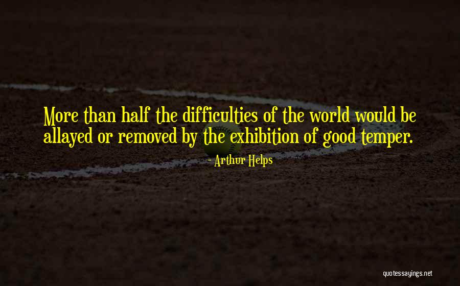Good Temper Quotes By Arthur Helps Good Temper Quotes By Arthur Helps