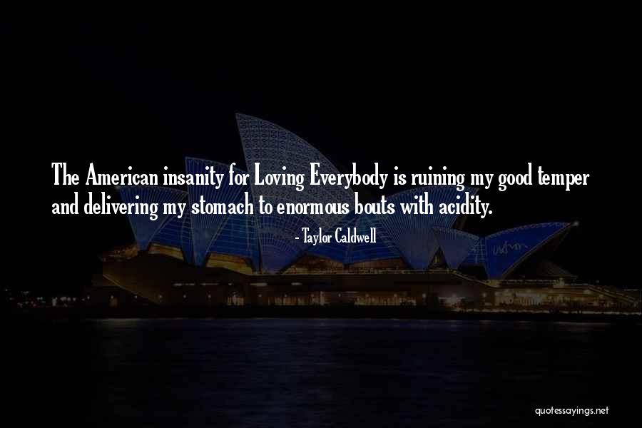 Good Temper Quotes By Taylor Caldwell Good Temper Quotes By Taylor Caldwell