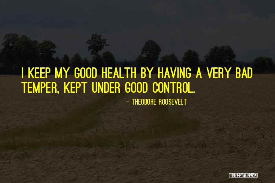 Good Temper Quotes By Theodore Roosevelt Good Temper Quotes By Theodore Roosevelt