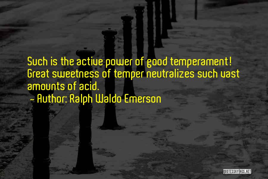 Good Temperament Quotes By Ralph Waldo Emerson
