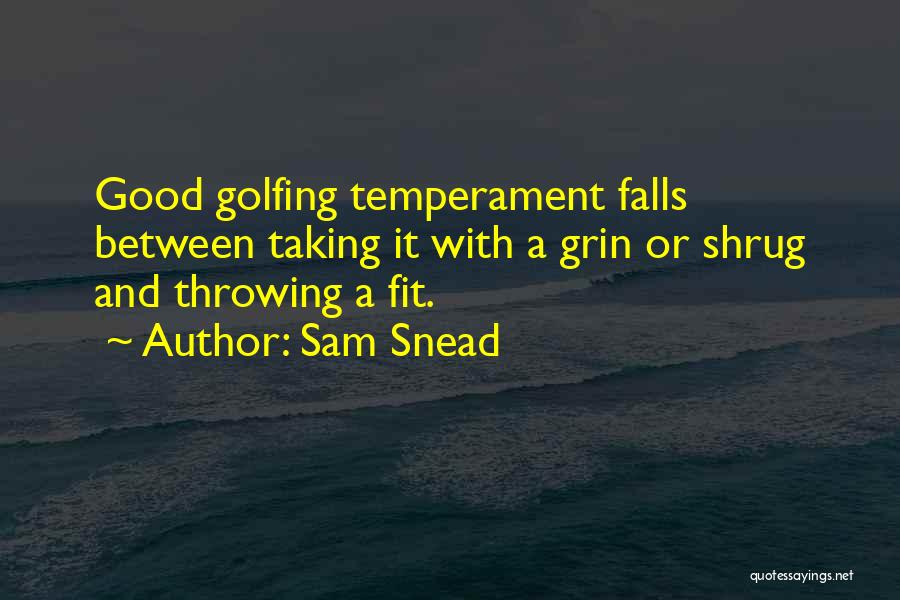 Good Temperament Quotes By Sam Snead