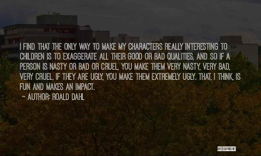 Good The Bad The Ugly Quotes By Roald Dahl