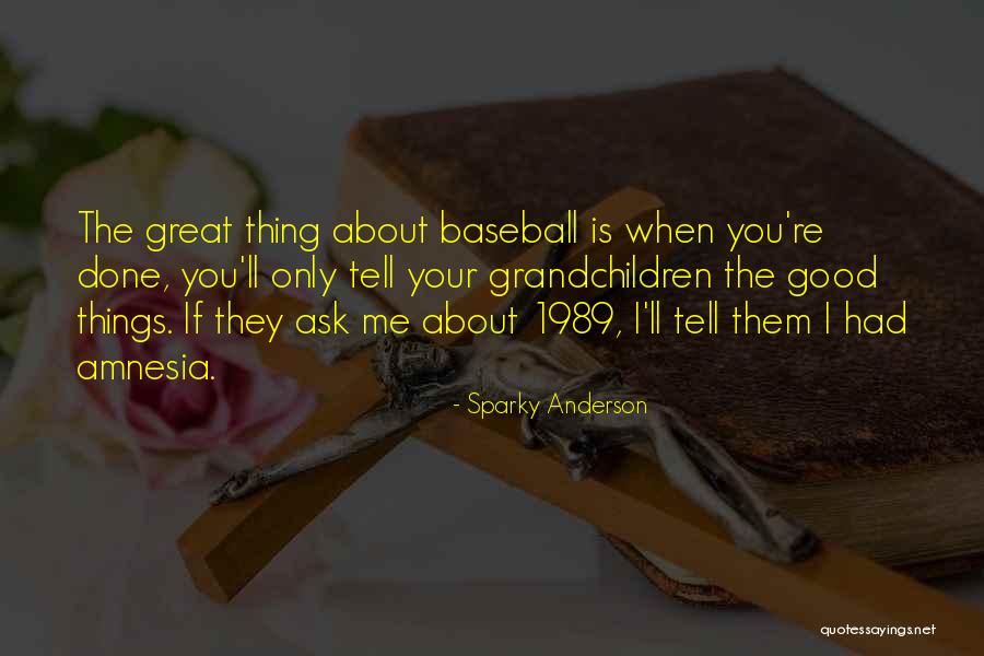 Good They Quotes By Sparky Anderson Good They Quotes By Sparky Anderson
