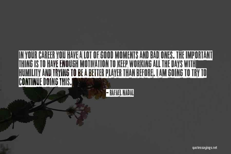 Good Thing Going Quotes By Rafael Nadal Good Thing Going Quotes By Rafael Nadal