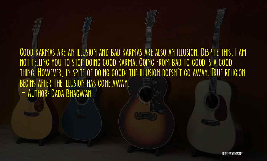 Good Thing Gone Quotes By Dada Bhagwan