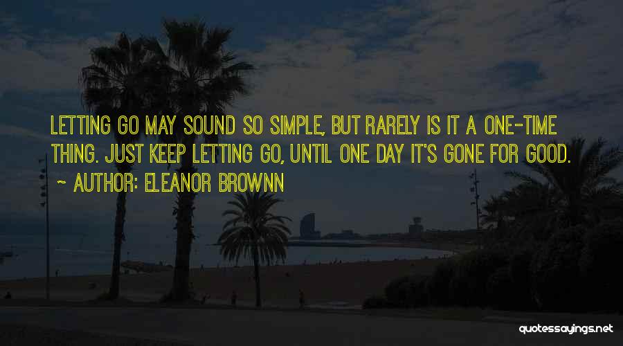 Good Thing Gone Quotes By Eleanor Brownn