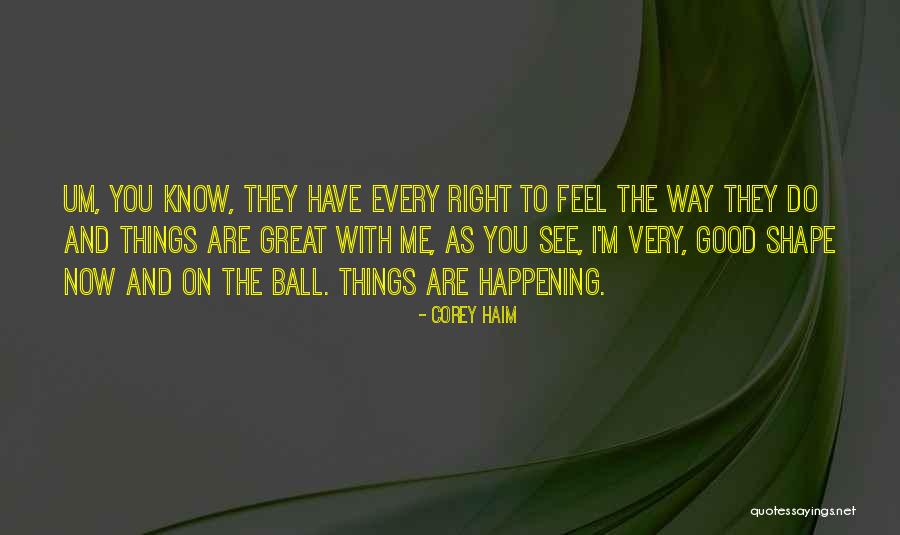 Good Things Are Happening Quotes By Corey Haim Good Things Are Happening Quotes By Corey Haim