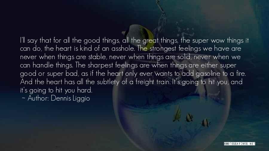 Good Things Are Hard Quotes By Dennis Liggio