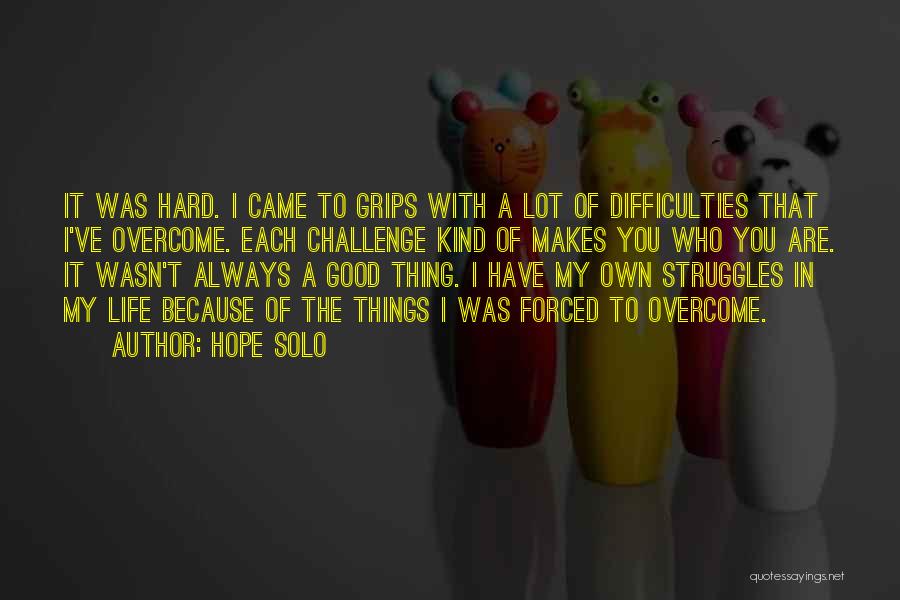 Good Things Are Hard Quotes By Hope Solo