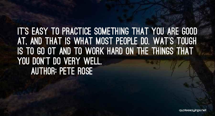 Good Things Are Hard Quotes By Pete Rose