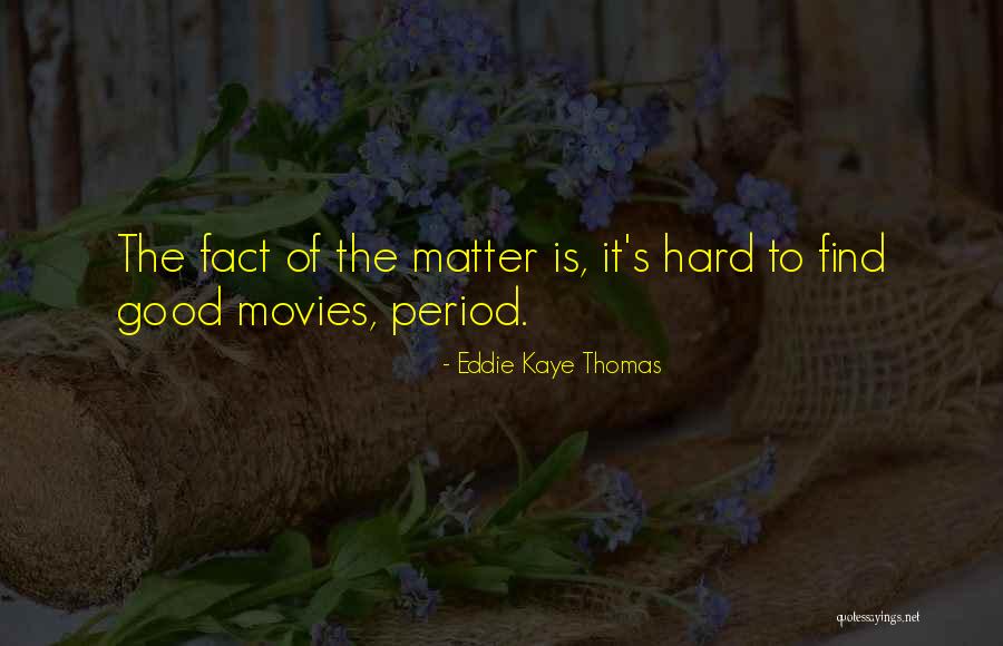 Good Things Are Hard To Find Quotes By Eddie Kaye Thomas