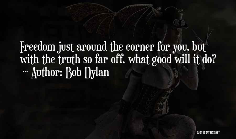 Good Things Around The Corner Quotes By Bob Dylan