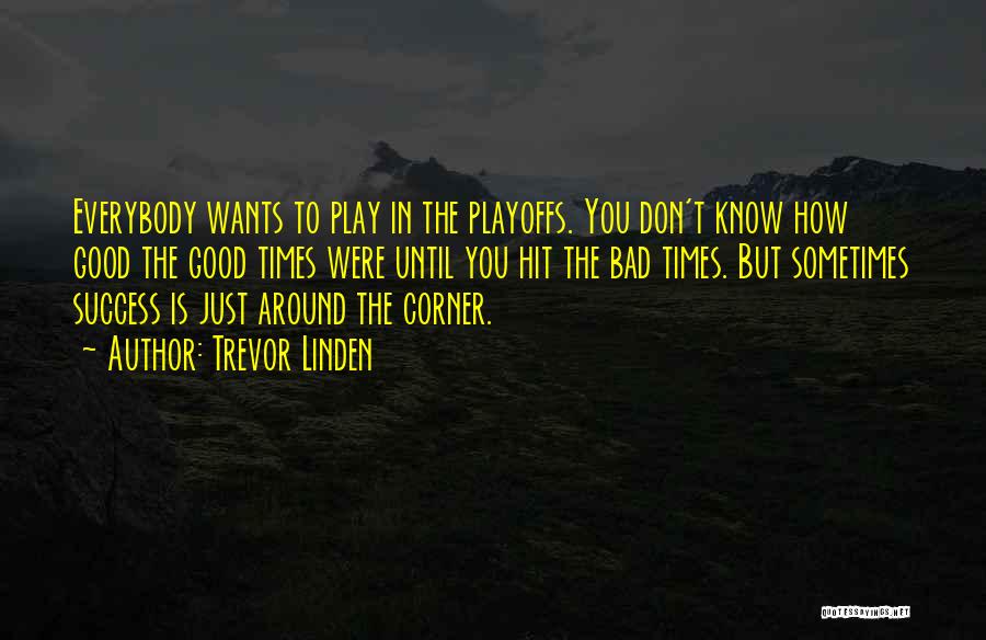 Good Things Around The Corner Quotes By Trevor Linden